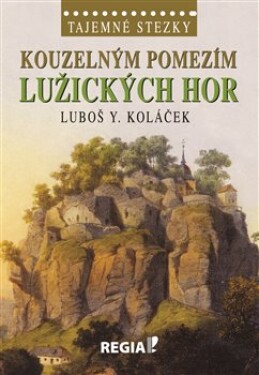 Tajemné stezky - Kouzelným pomezím Lužických hor - Luboš Y. Koláček