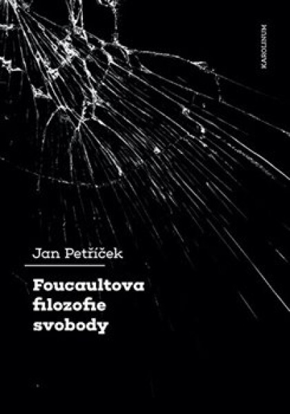 Foucaultova filozofie svobody - Jan Petříček