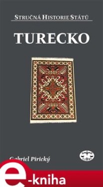 Turecko. Stručná historie států - Gabriel Pirický e-kniha
