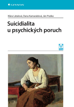 Suicidialita u psychických poruch - Klára Látalová, Ján Praško, Dana Kamarádová
