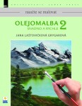 Olejomalba snadno a rychle 2 - Naučte se malovat - Jana Laštovičková Grygarová