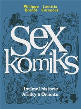 Sexkomiks Intimní historie Afriky Orientu Philippe Brenot