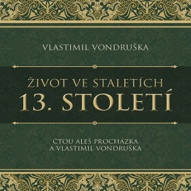 Život ve staletích – 13. století - Vlastimil Vondruška - audiokniha