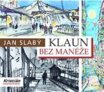 Klaun bez manéže Jan Slabý