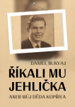 Říkali mu Jehlička aneb můj děda Kopřiva - Daniel Bukvaj