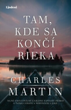 Tam, kde sa končí rieka - Charles Martin - e-kniha