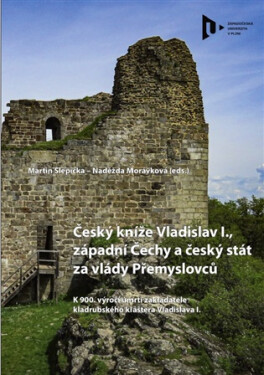 Český kníže Vladislav I., západní Čechy a český stát za vlády Přemyslovců - Naděžda Morávková