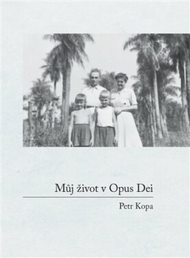 Můj život v Opus Dei - Petr Kopa