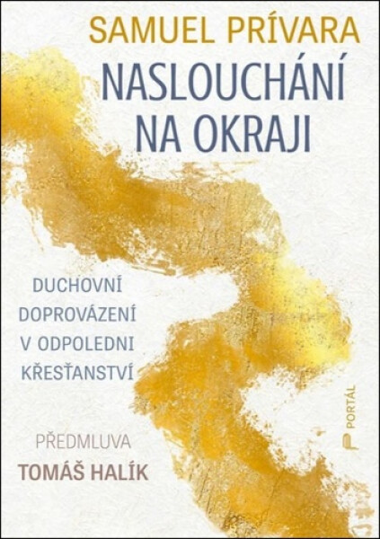 Naslouchání na okraji - Duchovní doprovázení v odpoledni křesťanství - Tomáš Halík; Samuel Prívara