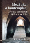 Mezi akcí a kontemplací - Mystika otevřených očí Dorothee Sölle - Kateřina Bali