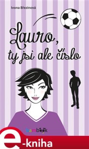 Lauro, ty jsi ale číslo - Ivona Březinová e-kniha
