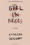 Girl In Pieces - Kathleen Glasgow