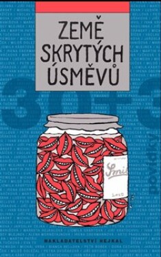 Země skrytých úsměvů Michal Viewegh, Viktorie Hanišová, Lidmila Kábrtová, Irena Obermannová, Martin Patřičný, Eva Tvrdá, Michal Vrba, Markéta Hejkalová, Ivan Kraus, Jiří Lojín, Arnošt Vašíček, Josef Mlejnek st., Michal Šanda, Ludvík Vaculík, Miloš...