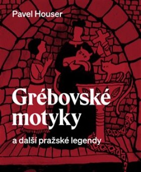 Grébovské motyky další pražské legendy