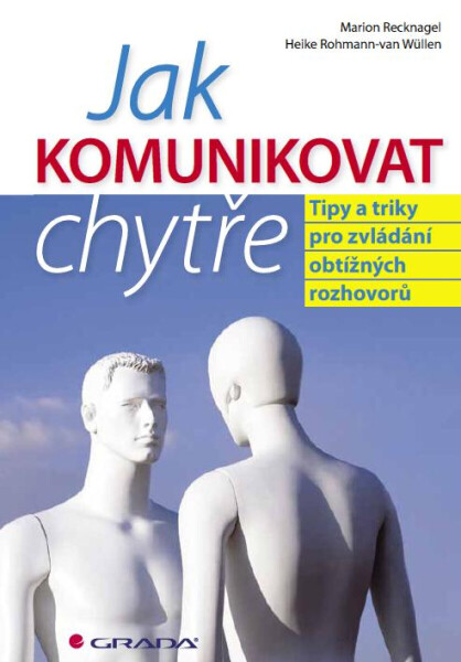 Jak komunikovat chytře - Marion Recknagel, Heike Rohmann van Wüllen