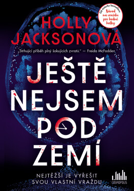 Kniha: Ještě nejsem pod zemí od Jacksonová Holly