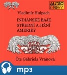 Indiánské báje Střední a Jižní Ameriky, mp3 - Vladimír Hulpach