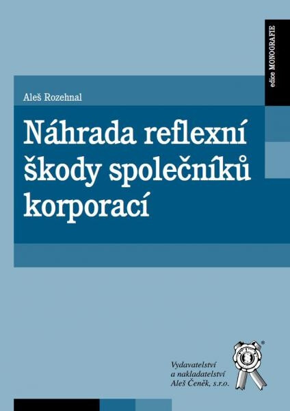 Vydavatelství Aleš Čeněk, s.r.o. Náhrada reflexní škody společníků korporací - Aleš Rozehnal