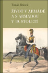 Život v armádě a s armádou v 19. století - Tomáš Jiránek