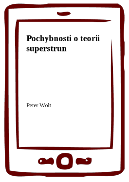 Pochybnosti o teorii superstrun - Peter Woit