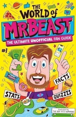 The World of MrBeast: The Ultimate Unofficial Fan Guide Packed with Facts, Stats and Quizz - Catherine Saundersová