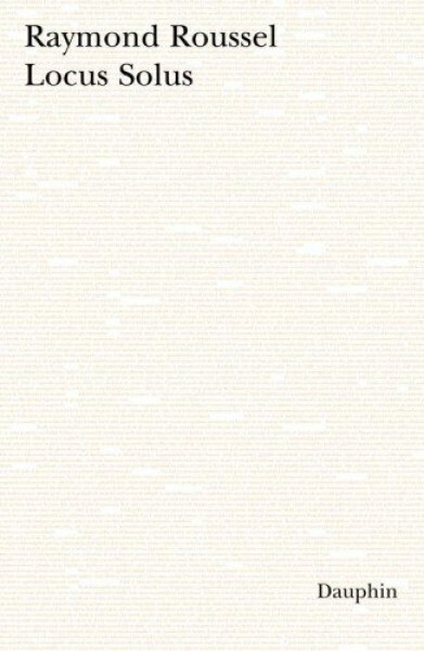 Locus Solus - Raymond Roussel