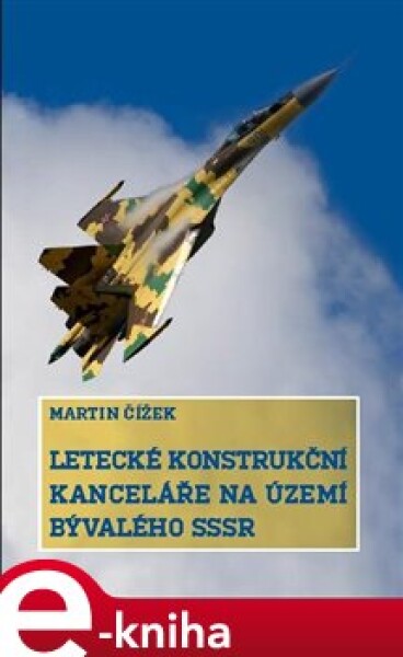 Letecké konstrukční kanceláře na území bývalého SSSR - Martin Čížek e-kniha