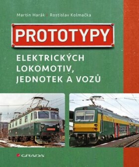 Prototypy elektrických lokomotiv, jednotek a vozů - Martin Harák, Rostislav Kolmačka - e-kniha