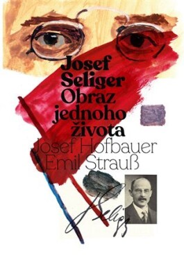 Josef Seliger Obraz jednoho života Josef Seliger