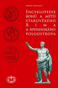 Encyklopedie bohů a mýtů starověkého Říma a Apeninského poloostrova - Bořek Neškudla