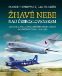 Žhavé nebe nad Československem - Letecké souboje československých stíhačů nad naším územím 1918–1989 - Marek Brzkovský