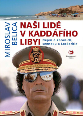 Naši lidé v Kaddáfího Libyi (2.vydání) - Miroslav Belica