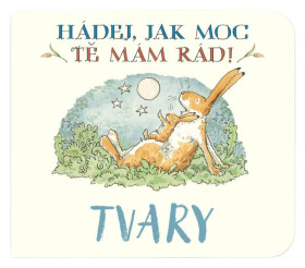 Tvary Hádej, jak moc tě mám rád! - Sam McBratney; Anita Jeram