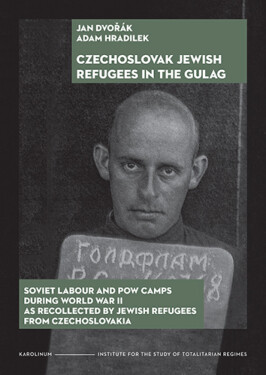 Czechoslovak Jewish Refugees in the Gulag - Jan Dvořák, Adam Hradilek