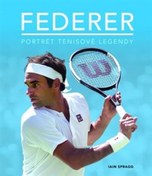 Federer Portrét tenisové legendy Spragg