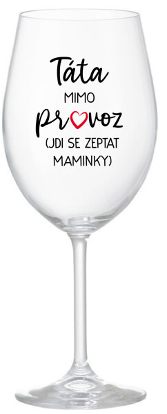 TÁTA MIMO PROVOZ (JDI SE ZEPTAT MAMINKY) - čirá sklenice na víno 350 ml