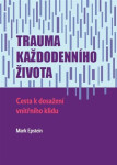 Trauma každodenního života - Cesta k dosažení vnitřního klidu - Mark Epstein