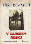 Přežil jsem zajetí v carském Rusku - Jaroslava Barbara Sporková