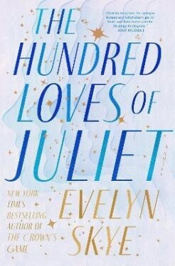 The Hundred Loves of Juliet: A Novel - Evelyn Skye
