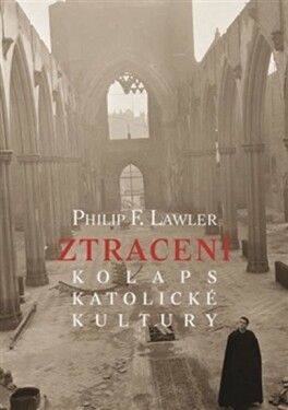 Ztracení Kolaps katolické kultury Philip Lawler