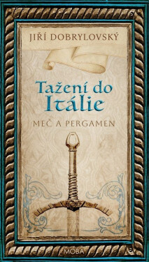 Tažení do Itálie - Meč a pergamen - Jiří Dobrylovský