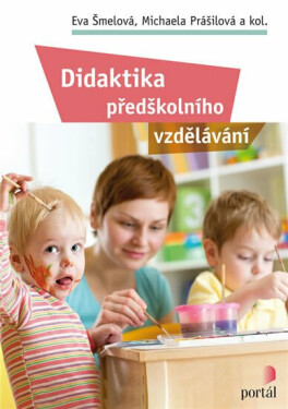 Didaktika předškolního vzdělávání - Eva Šmelová, Michaela Prášilová