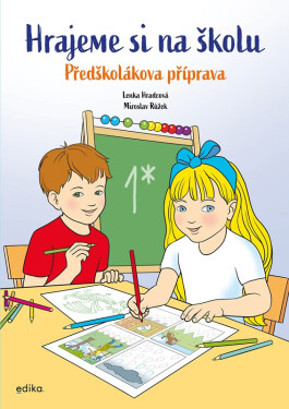 Hrajeme si na školu: Předškolákova příprava - Lenka Hradcová