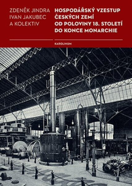Hospodářský vzestup českých zemí od poloviny 18. století do konce monarchie - Ivan Jakubec, Zdeněk Jindra