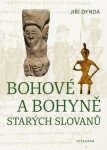 Bohové a bohyně starých Slovanů - Jiří Dynda