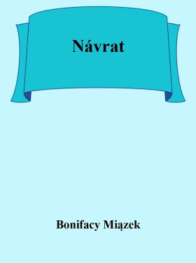 Návrat - Bonifacy Miązek