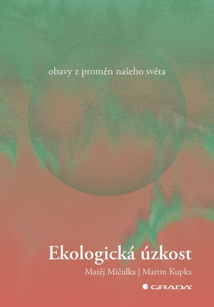 Ekologická úzkost - Obavy z proměn našeho světa - Martin Kupka