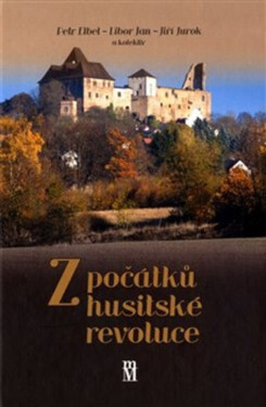 Z počátků husitské revoluce - Libor Jan, Jiří Jurok, Petr Elbel