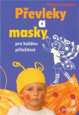 Převleky masky pro každou příležitost Patricie Koubská