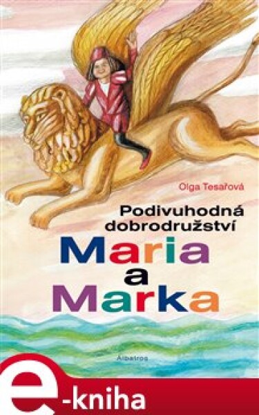 Podivuhodná dobrodružství Maria a Marka - Olga Tesařová e-kniha